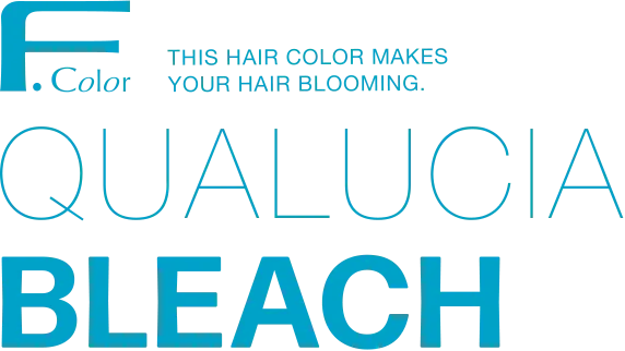 F.Color THIS HAIR COLOR MAKES YOUR HAIR BLOOMING. QUALUCIA BLEACH